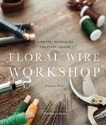 Load image into Gallery viewer, Floral Wire Workshop: Florists' Techniques for Every Season - WildFlower Media