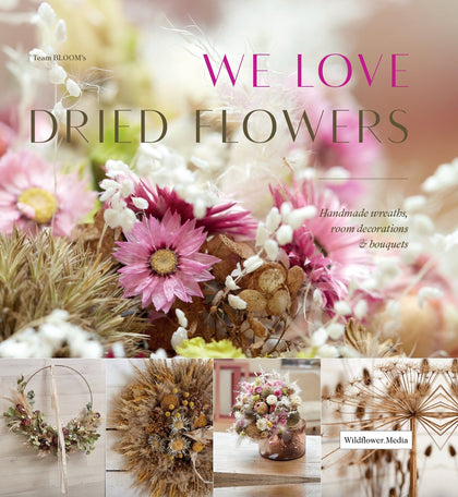 We Love Dried Flowers: Handmade Wreaths, Décor and Bouquets
