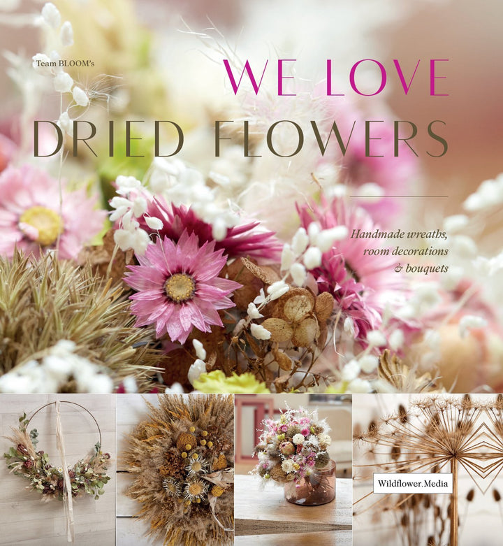We Love Dried Flowers: Handmade Wreaths, Décor and Bouquets
